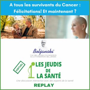 A tous les survivants du Cancer : Félicitations! Et maintenant ?<br><em>REPLAY</em>